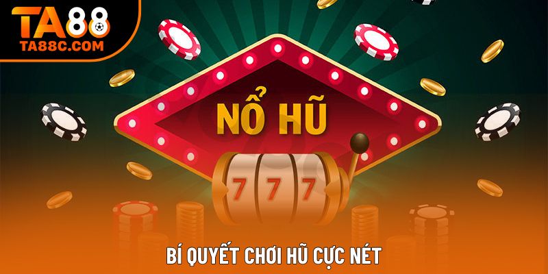 Bí quyết chơi hũ cực nét