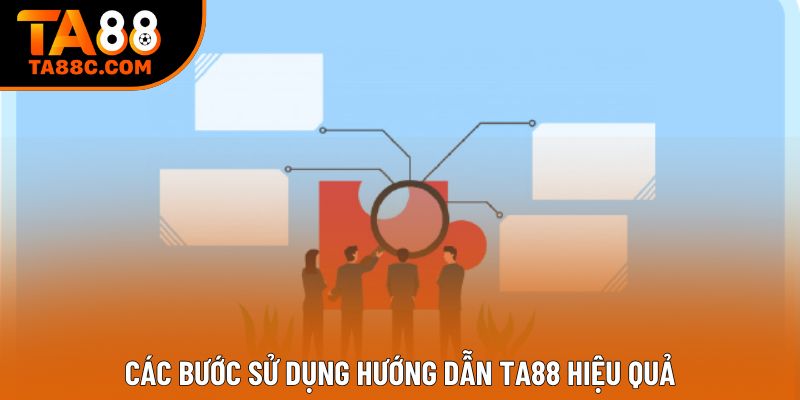 Các bước sử dụng hướng dẫn Ta88 hiệu quả