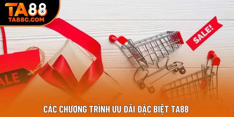 Các chương trình ưu đãi đặc biệt TA88