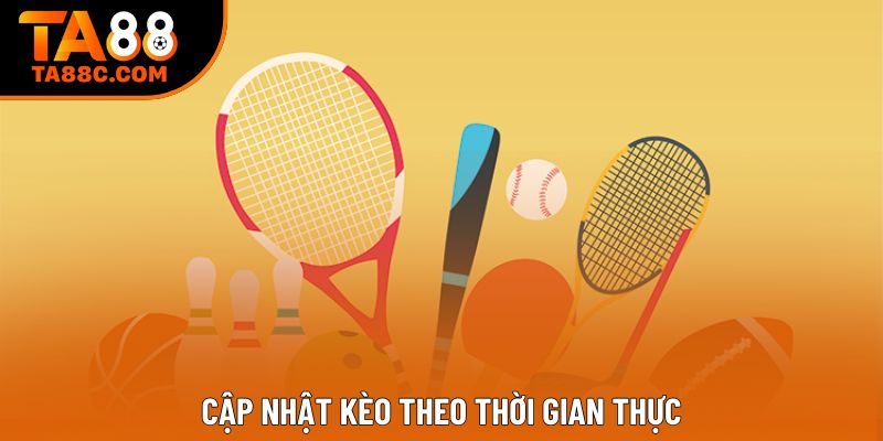 Cập nhật kèo theo thời gian thực