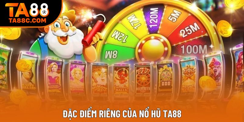 Đặc điểm riêng của nổ hũ ta88