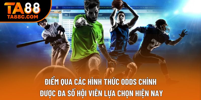 Điểm qua các hình thức odds chính được đa số hội viên lựa chọn hiện nay Điểm qua các hình thức odds chính được đa số hội viên lựa chọn hiện nay