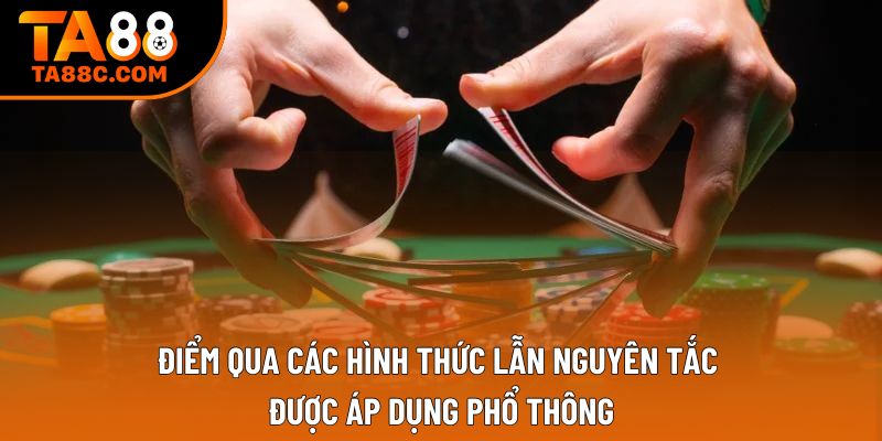 Điểm qua các hình thức lẫn nguyên tắc được áp dụng phổ thông Điểm qua các hình thức lẫn nguyên tắc được áp dụng phổ thông