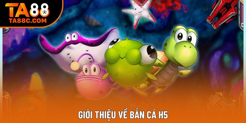 Giới thiệu về bắn cá h5