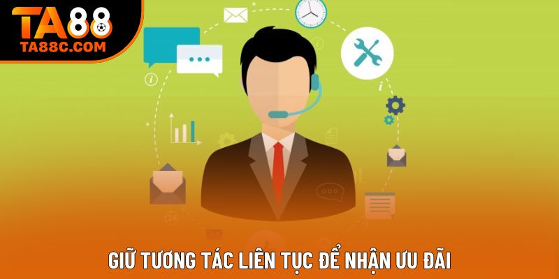 Giữ tương tác liên tục để nhận ưu đãi