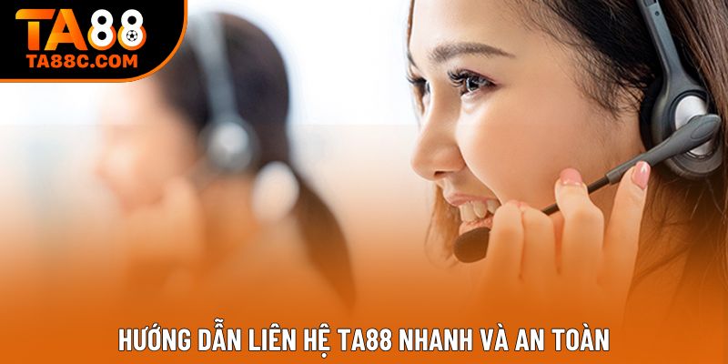 Hướng dẫn liên hệ Ta88 nhanh và an toàn