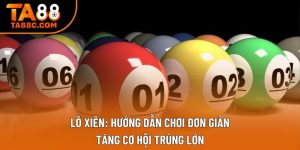 Lô Xiên: Hướng Dẫn Chơi Đơn Giản, Tăng Cơ Hội Trúng Lớn