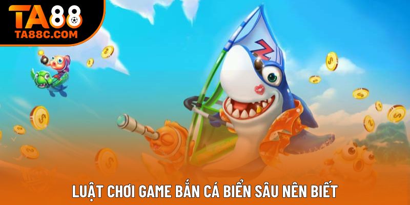 Luật chơi game bắn cá biển sâu nên biết