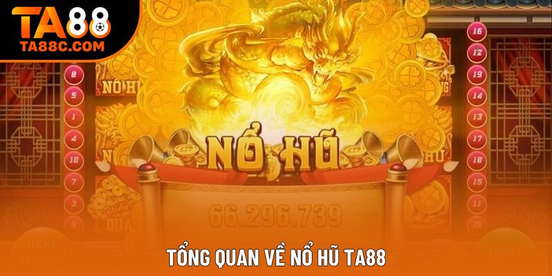 Tổng quan về nổ hũ ta88