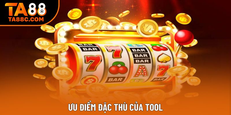 Ưu điểm đặc thù của tool